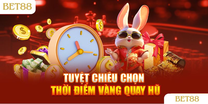 Tuyệt chiêu chọn thời điểm vàng trong game nổ hũ rút tiền mặt