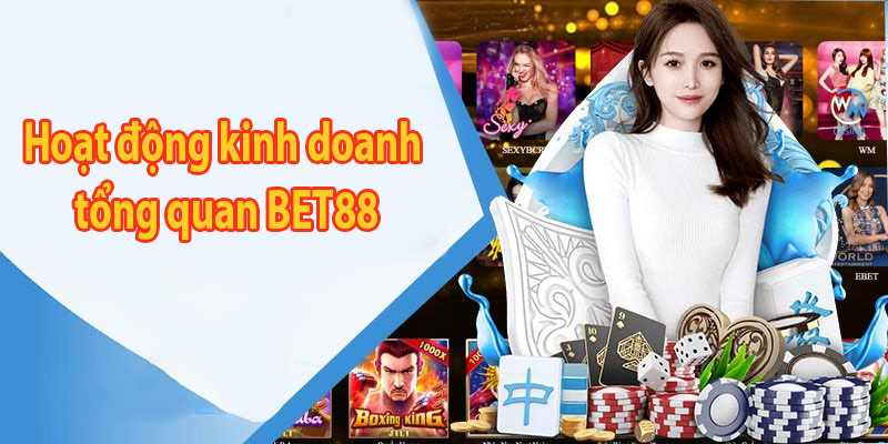 Hoạt động kinh doanh tổng quan BET88