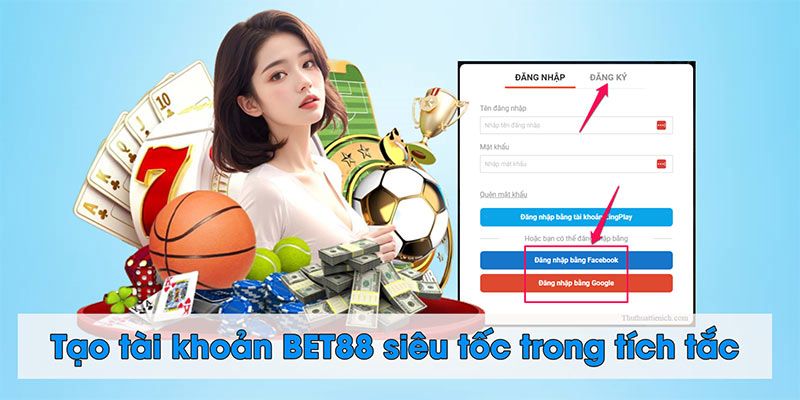 Tạo tài khoản BET88 siêu tốc trong tích tắc