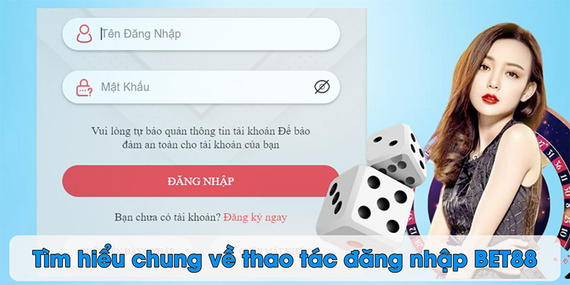 Tìm hiểu chung về thao tác đăng nhập BET88